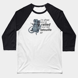 I'm Afraid You've Ratted Your Last Tatouille Sir Baseball T-Shirt